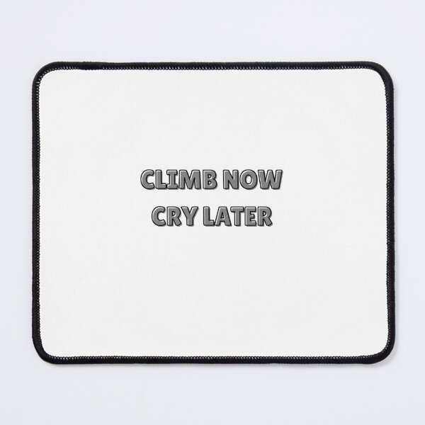 Item preview, CLIMB NOW CRY LATER CYCLING MEME  designed and sold by cyclingmania.