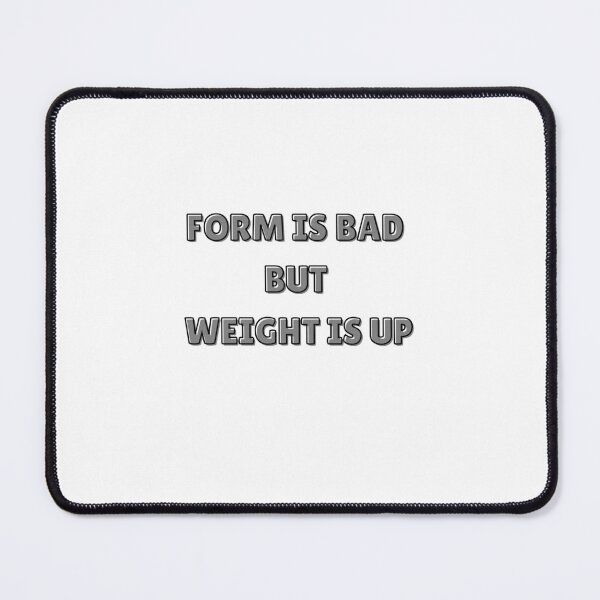 Item preview, FORM IS BAD WEIGHT IS UP GYM MEME designed and sold by cyclingmania.