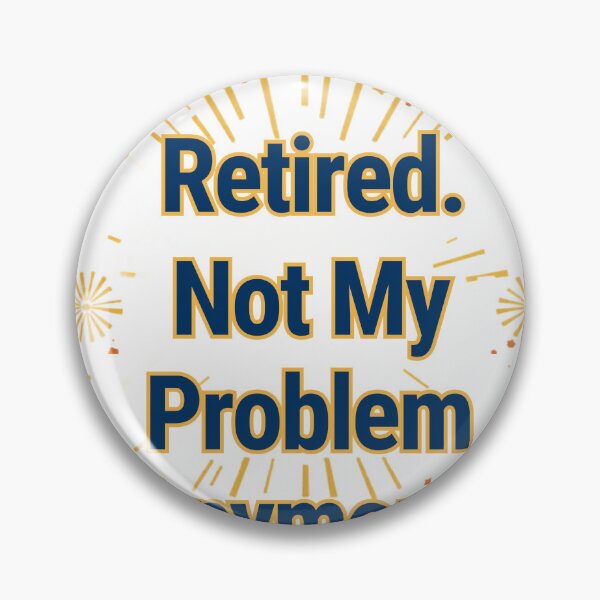 Item preview, Retired. Not My Problem Anymore. — Retirement Gift designed and sold by RedRubyBubble.