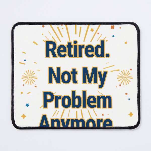 Item preview, Retired. Not My Problem Anymore. — Retirement Gift designed and sold by RedRubyBubble.