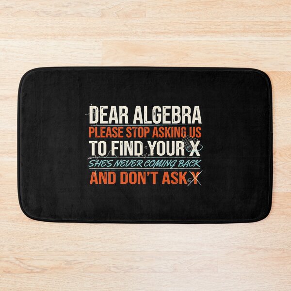 Item preview, Dear Algebra Please Stop Asking Us To Find Your X - Math Funny Math Teacher Design designed and sold by Redgiant87x.