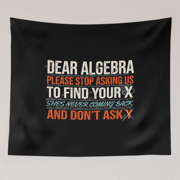 Item preview, Dear Algebra Please Stop Asking Us To Find Your X - Math Funny Math Teacher Design designed and sold by Redgiant87x.