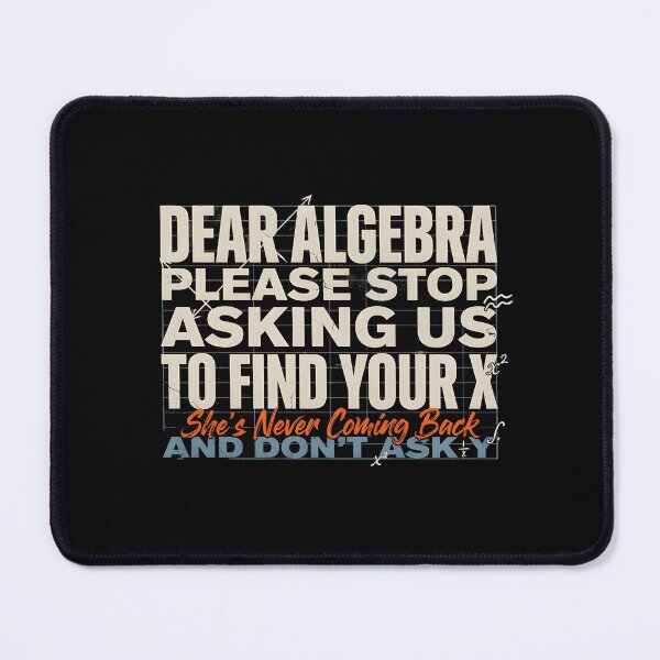 Item preview, Dear Algebra Please Stop Asking Us To Find Your X - Math Funny Math Lover Gift designed and sold by Redgiant87x.