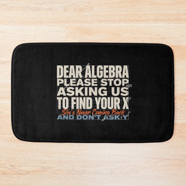 Item preview, Dear Algebra Please Stop Asking Us To Find Your X - Math Funny Math Lover Gift designed and sold by Redgiant87x.