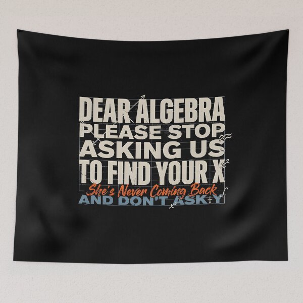 Item preview, Dear Algebra Please Stop Asking Us To Find Your X - Math Funny Math Lover Gift designed and sold by Redgiant87x.