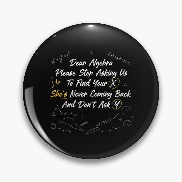 Item preview, Dear Algebra Please Stop Asking Us To Find Your X - Math Teacher Humor designed and sold by Redgiant87x.