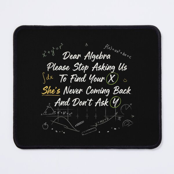 Item preview, Dear Algebra Please Stop Asking Us To Find Your X - Math Teacher Humor designed and sold by Redgiant87x.