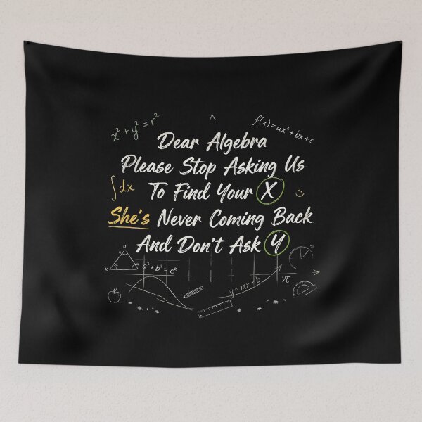Item preview, Dear Algebra Please Stop Asking Us To Find Your X - Math Teacher Humor designed and sold by Redgiant87x.