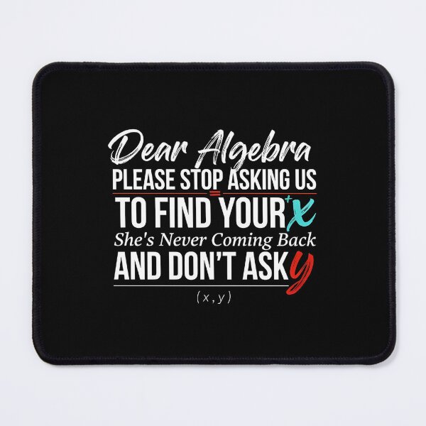 Item preview, Dear Algebra Please Stop Asking Us To Find Your X - Math Gift for Math Teachers designed and sold by Redgiant87x.