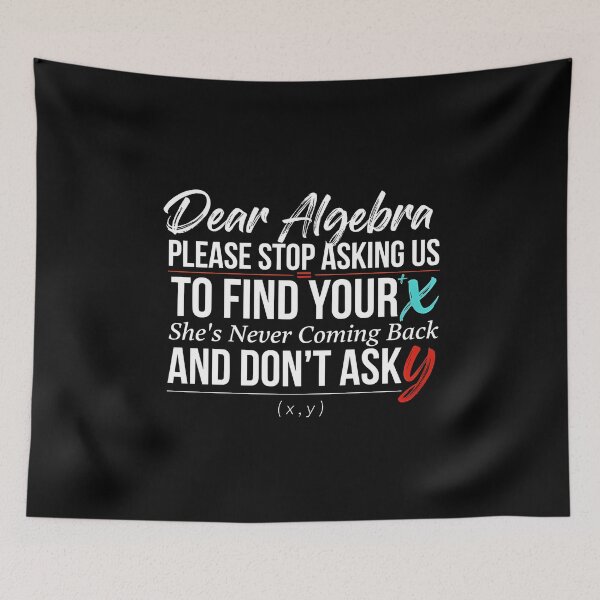 Item preview, Dear Algebra Please Stop Asking Us To Find Your X - Math Gift for Math Teachers designed and sold by Redgiant87x.