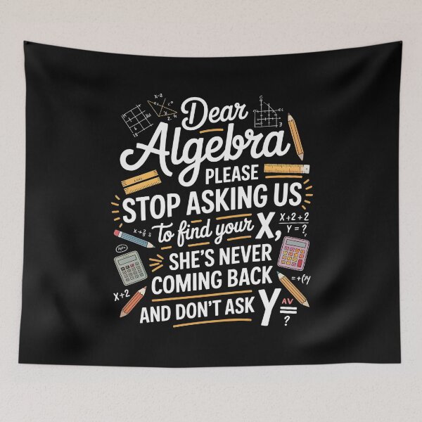 Item preview, Dear Algebra Please Stop Asking Us To Find Your X - Math School Humor Graphic designed and sold by Redgiant87x.