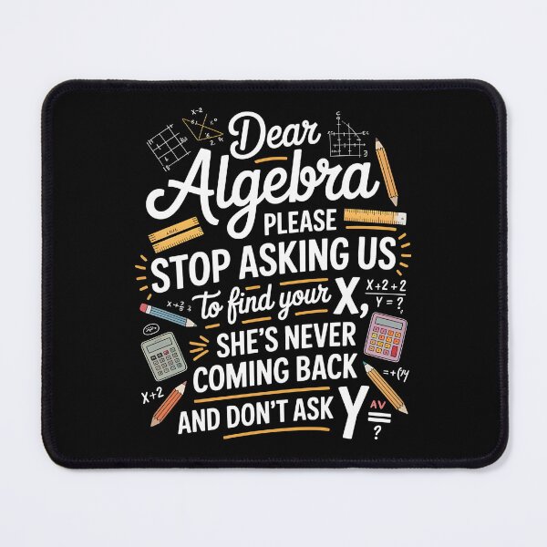 Item preview, Dear Algebra Please Stop Asking Us To Find Your X - Math School Humor Graphic designed and sold by Redgiant87x.