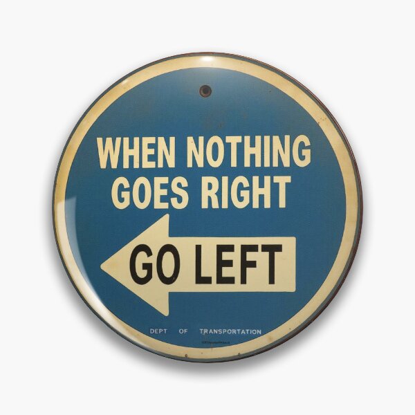 Item preview, Go Left when nothing goes right Signage designed and sold by Art Cards Cache.