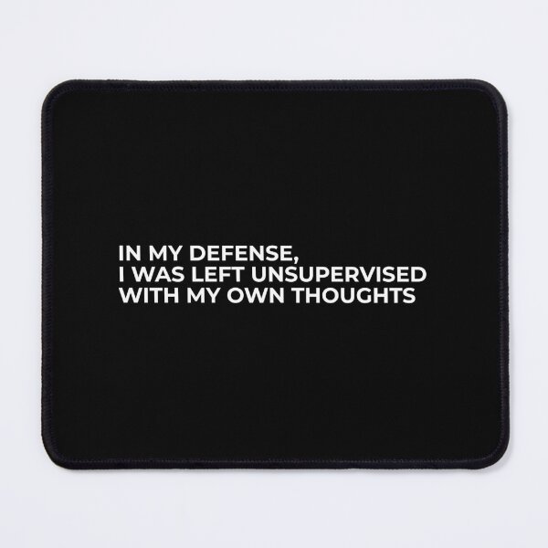 Item preview, In My Defense I Was Left Unsupervised With My Thoughts Meme designed and sold by swxPrint.