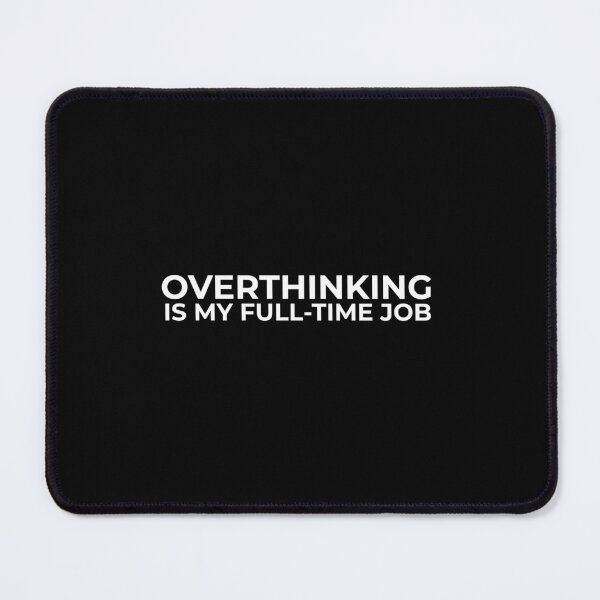 Item preview, Overthinking Is My Full Time Job Funny Sarcastic Quote designed and sold by swxPrint.
