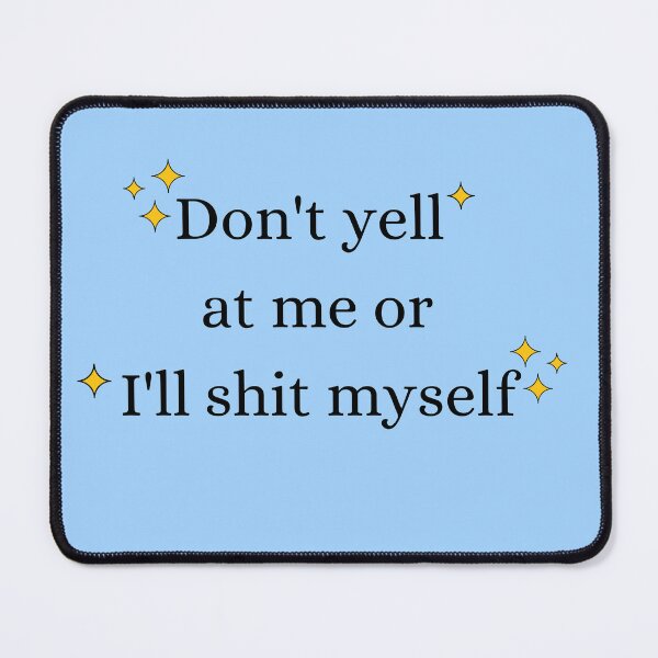 Item preview, Don't Yell At Me Or I'll Shit Myself Funny Sticker | Introvert Anxiety Humor designed and sold by Eart98.