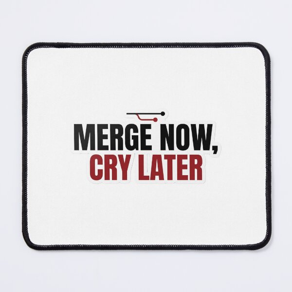 Item preview, Merge Now, Cry Later designed and sold by CtrlZHumor.