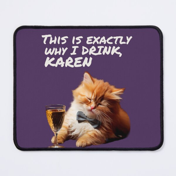 Item preview, THIS IS EXACTLY WHY I DRINK KAREN | FUNNY CAT DRINKING MEME QUOTE | SASSY CRITTERS SERIES designed and sold by WitLounge.