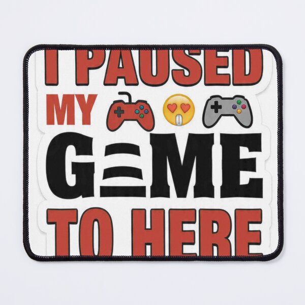 Item preview, *I Paused My Game To Be Here* designed and sold by Petringo.