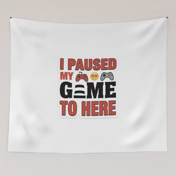 Item preview, *I Paused My Game To Be Here* designed and sold by Petringo.