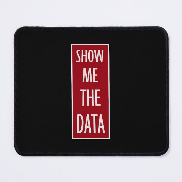 Item preview, Show Me The Data Funny Nerd Analyst Sarcastic Quote designed and sold by shirt-o-mat.