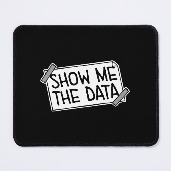 Item preview, Show Me The Data Funny Nerd Analyst Sarcastic Quote designed and sold by shirt-o-mat.