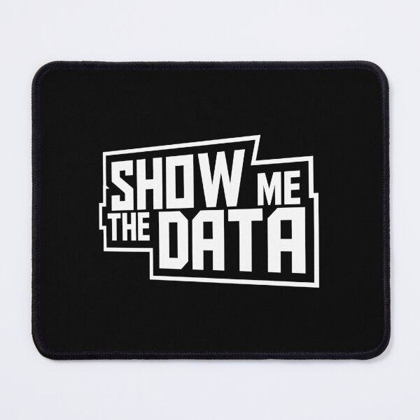Item preview, Show Me The Data Funny Nerd Analyst Sarcastic Quote designed and sold by shirt-o-mat.