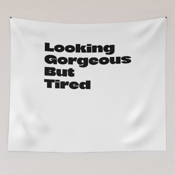 Item preview, Looking Gorgeous But Tired designed and sold by BritySpear.