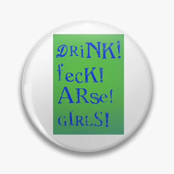 Item preview, Drink! Feck! Arse! Girls! designed and sold by SombreroDoodles.