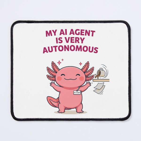 Item preview, My AI Agent Is Very Autonomous Kawaii Axolotl designed and sold by Bianca Oltean.