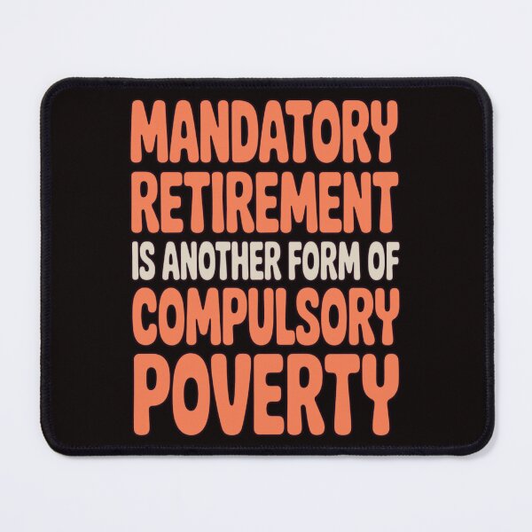 Item preview, Retirement Humor Design Mandatory retirement is another form of compulsory poverty designed and sold by fantasticdesign.