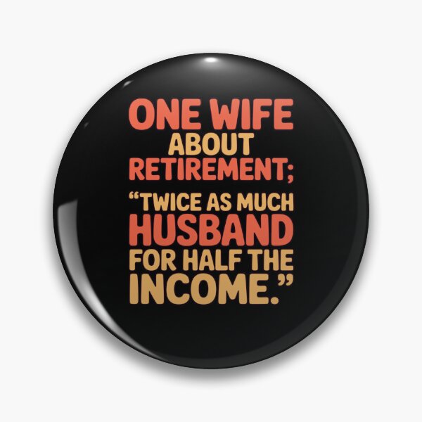 Item preview, Retirement Humor Design Wife About Retirement Twice As Much Husband Half The Income designed and sold by fantasticdesign.