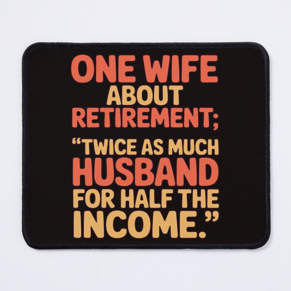 Item preview, Retirement Humor Design Wife About Retirement Twice As Much Husband Half The Income designed and sold by fantasticdesign.