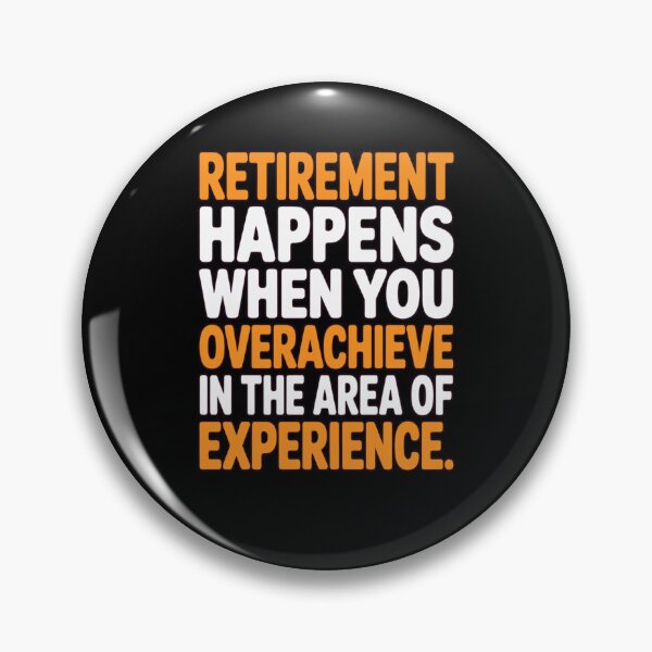 Item preview, Retirement Humor Design Retirement Happens You Overachieve In The Area Of Experience  designed and sold by fantasticdesign.