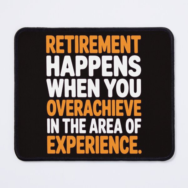 Item preview, Retirement Humor Design Retirement Happens You Overachieve In The Area Of Experience  designed and sold by fantasticdesign.