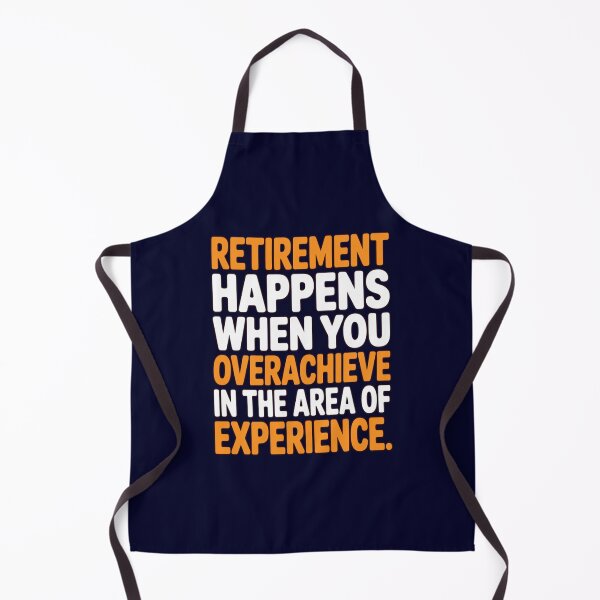Item preview, Retirement Humor Design Retirement Happens You Overachieve In The Area Of Experience  designed and sold by fantasticdesign.