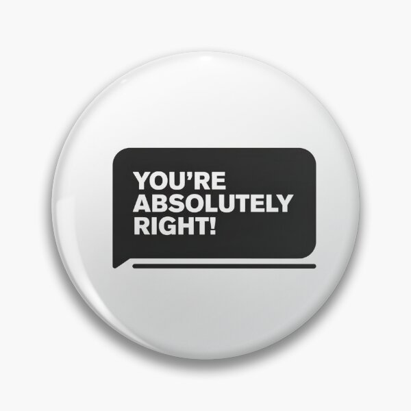 Item preview, You're Absolutely Right AI Chatbot Meme designed and sold by Bianca Oltean.
