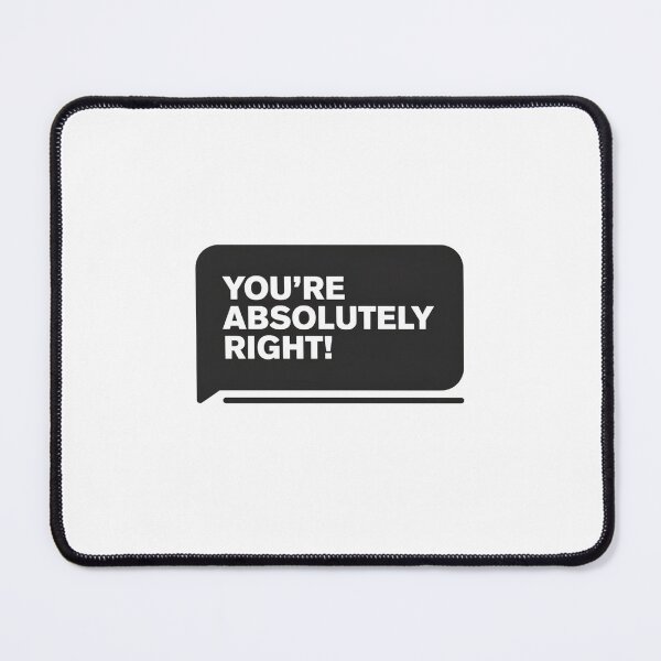 Item preview, You're Absolutely Right AI Chatbot Meme designed and sold by Bianca Oltean.