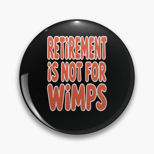 Item preview, Retirement Humor Design Retirement Is Not For Wimps. Humorous Text Design Gift designed and sold by fantasticdesign.