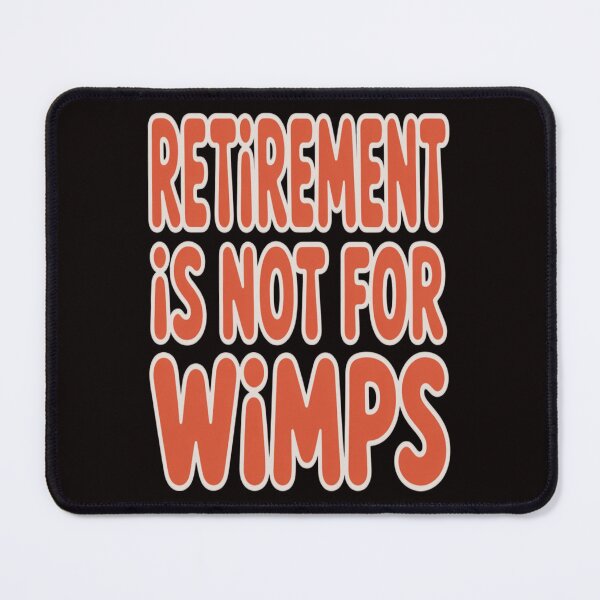 Item preview, Retirement Humor Design Retirement Is Not For Wimps. Humorous Text Design Gift designed and sold by fantasticdesign.