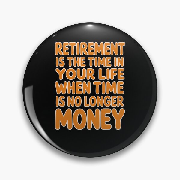 Item preview, Retirement Humor Design Retirement Time In Your Life When Time Is No Longer Money designed and sold by fantasticdesign.