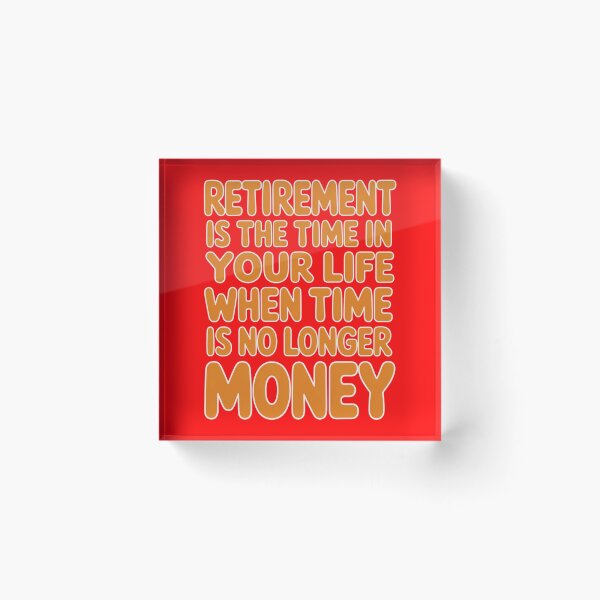 Item preview, Retirement Humor Design Retirement Time In Your Life When Time Is No Longer Money designed and sold by fantasticdesign.