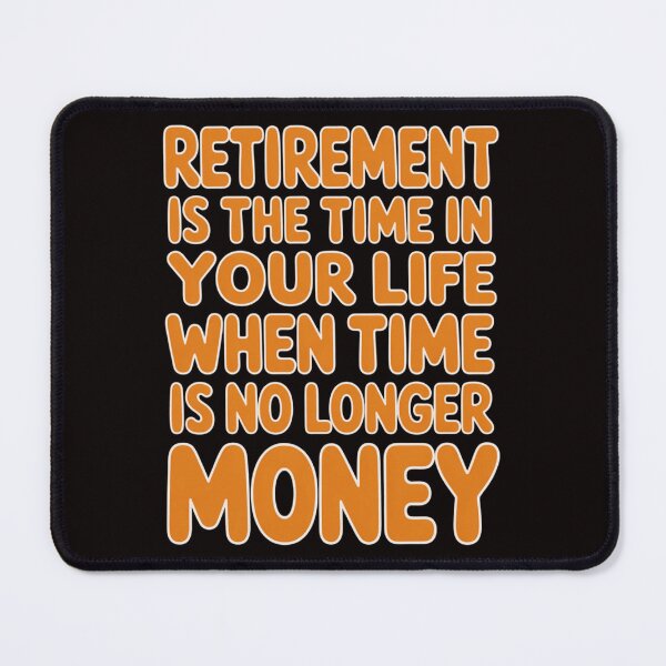 Item preview, Retirement Humor Design Retirement Time In Your Life When Time Is No Longer Money designed and sold by fantasticdesign.