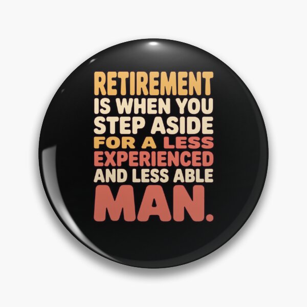 Item preview, Retirement Humor Design Retirement When You Step Aside For A Less Experienced Man designed and sold by fantasticdesign.