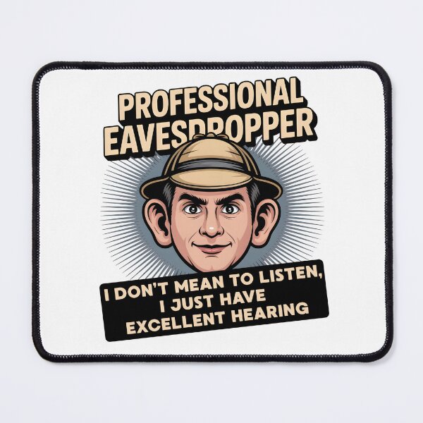 Item preview, Professional Eavesdropper I Just Have Excellent Hearing designed and sold by Fitswear.