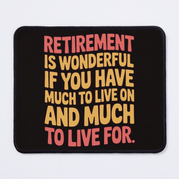 Item preview, Retirement Humor Design   Retirement Is Wonderful If You Have Much To Live On And Much To Live For designed and sold by fantasticdesign.