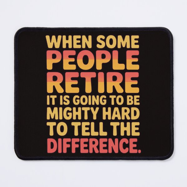 Item preview, Retirement Humor Design When Some People Retire It Is Going To Be Mighty Hard To Tell The Difference designed and sold by fantasticdesign.