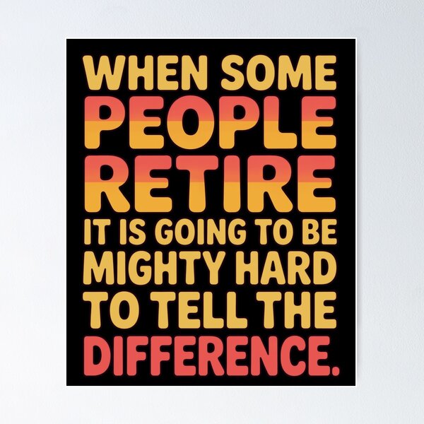 Item preview, Retirement Humor Design When Some People Retire It Is Going To Be Mighty Hard To Tell The Difference designed and sold by fantasticdesign.