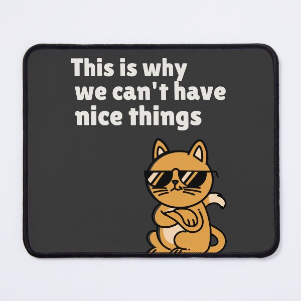 Item preview, THIS IS WHY WE CAN'T HAVE NICE THINGS | ANOMALY HUMOR SERIES — SASSY CAT EDITION designed and sold by WitLounge.