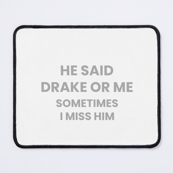 Item preview, He Said Drake Or Me, Sometimes I Miss Him designed and sold by Odar.